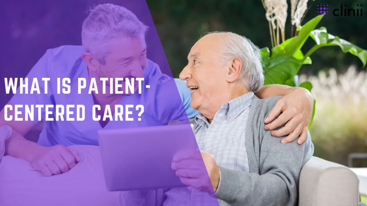 Smiling nurse and elderly man sitting together and looking at a tablet, representing a trusting relationship in patient-centered care; overlay text reads “What is Patient-Centered Care?” with Clinii logo.